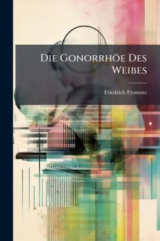 Die Gonorrhöe Des Weibes