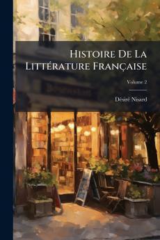 Histoire De La Littérature Française; Volume 2