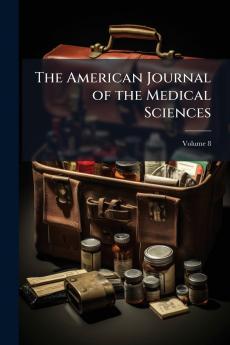 The American Journal of the Medical Sciences; Volume 8