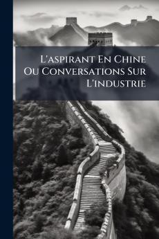 L'aspirant En Chine Ou Conversations Sur L'industrie