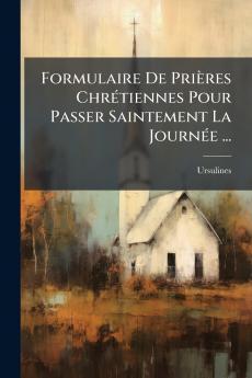 Formulaire De Prières Chrétiennes Pour Passer Saintement La Journée ...