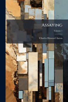 Assaying; Volume 1