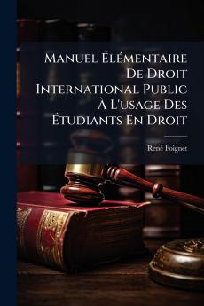 Manuel Élémentaire De Droit International Public À L'usage Des Étudiants En Droit