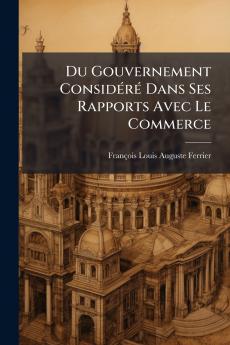 Du Gouvernement Considéré Dans Ses Rapports Avec Le Commerce