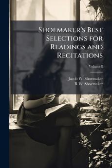 Shoemaker's Best Selections for Readings and Recitations; Volume 8