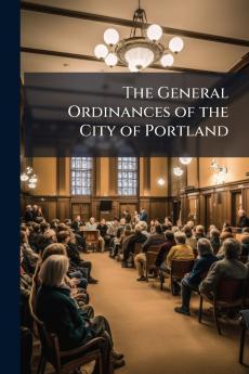 The General Ordinances of the City of Portland