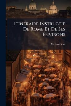 Itinéraire Instructif De Rome Et De Ses Environs