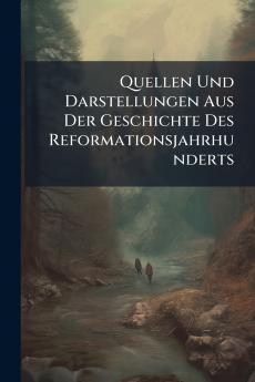 Quellen Und Darstellungen Aus Der Geschichte Des Reformationsjahrhunderts