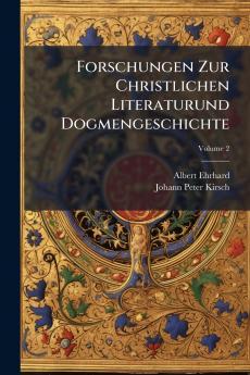 Forschungen Zur Christlichen Literaturund Dogmengeschichte; Volume 2