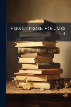Vers Et Prose Volumes 1-4