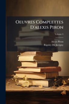 Oeuvres Complettes D'alexis Piron; Volume 4