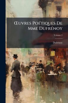 Œuvres Poétiques De Mme Dufrénoy; Volume 2