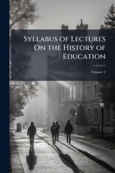 Syllabus of Lectures On the History of Education