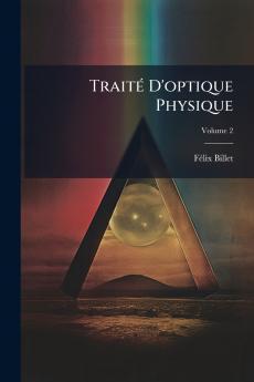 Traité D'optique Physique; Volume 2