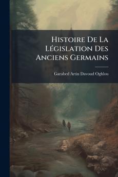 Histoire De La Législation Des Anciens Germains