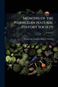 Memoirs of the Wernerian Natural History Society; Volume 7
