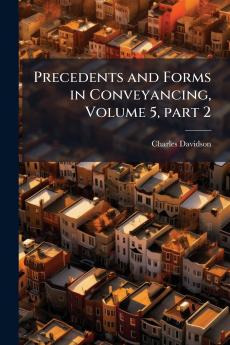 Precedents and Forms in Conveyancing Volume 5 part 2