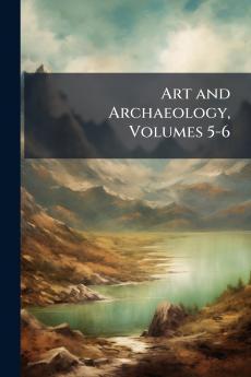 Art and Archaeology Volumes 5-6