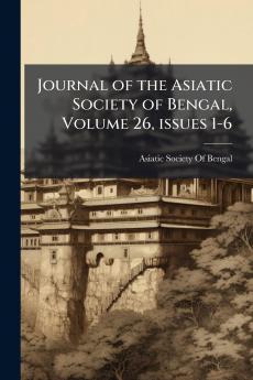 Journal of the Asiatic Society of Bengal Volume 26 issues 1-6