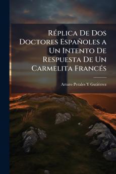 Réplica De Dos Doctores Españoles a Un Intento De Respuesta De Un Carmelita Francés
