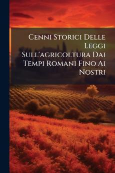 Cenni Storici Delle Leggi Sull'agricoltura Dai Tempi Romani Fino Ai Nostri