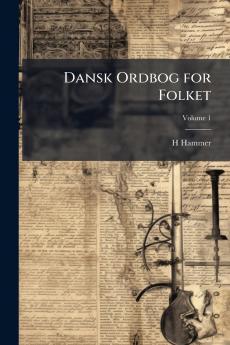 Dansk Ordbog for Folket; Volume 1