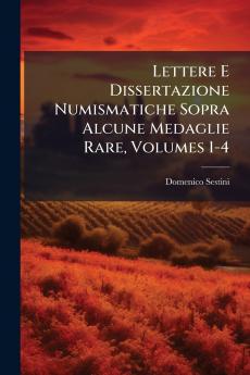 Lettere E Dissertazione Numismatiche Sopra Alcune Medaglie Rare Volumes 1-4