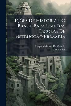 Lições De Historia Do Brasil Para Uso Das Escolas De Instrucção Primaria