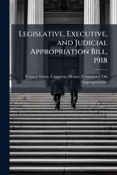 Legislative Executive and Judicial Appropriation Bill 1918