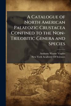 A Catalogue of North American Palaeozic Crustacea Confined to the Non-Trilobitic Genera and Species