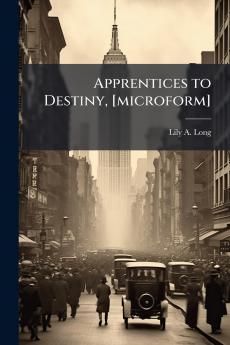 Apprentices to Destiny [microform]