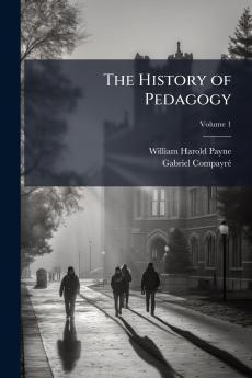 The History of Pedagogy; Volume 1