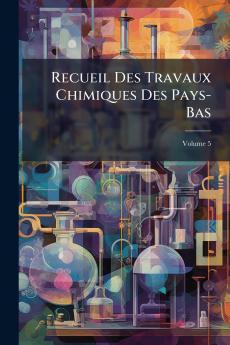 Recueil Des Travaux Chimiques Des Pays-Bas; Volume 5
