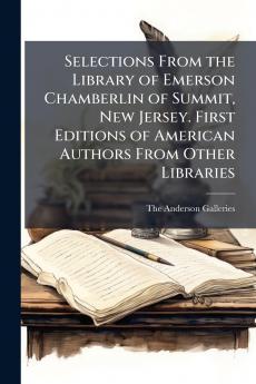 Selections From the Library of Emerson Chamberlin of Summit New Jersey. First Editions of American Authors From Other Libraries