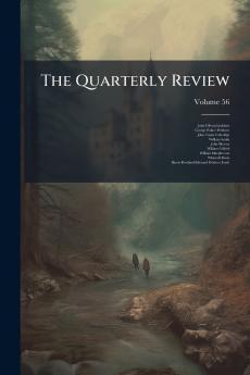 The Quarterly Review; Volume 56