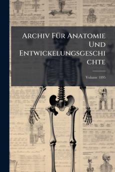 Archiv Für Anatomie Und Entwickelungsgeschichte; Volume 1895