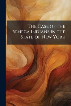 The Case of the Seneca Indians in the State of New York