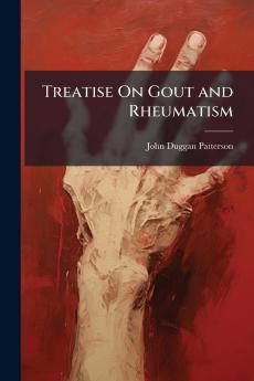 Treatise On Gout and Rheumatism
