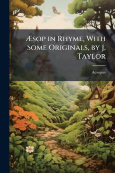 Æsop in Rhyme With Some Originals by J. Taylor