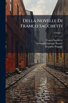 Della Novelle Di Franco Sacchetti; Volume 1