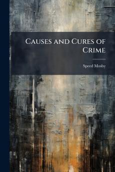 Causes and Cures of Crime