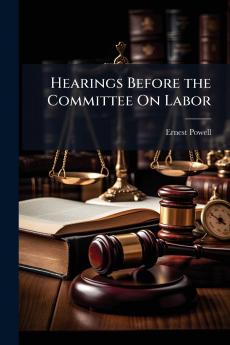 Hearings Before the Committee On Labor