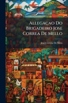 Allegaçao Do Brigadeiro Jose Correa De Mello