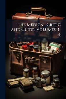 The Medical Critic and Guide Volumes 3-4