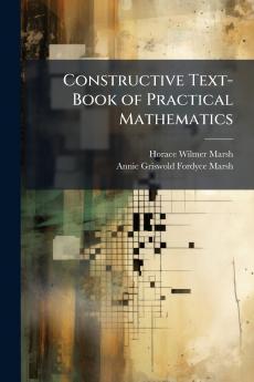 Constructive Text-Book of Practical Mathematics