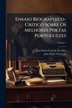 Ensaio Biographico-Critico Sobre Os Melhores Poetas Portuguezes; Volume 1