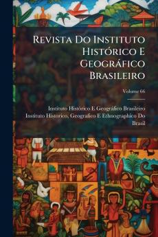 Revista Do Instituto Histórico E Geográfico Brasileiro; Volume 66