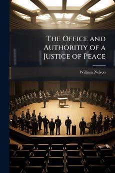 The Office and Authoritiy of a Justice of Peace