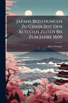 Japans Beziehungen Zu China Seit Den Ältesten Zeiten Bis Zum Jahre 1600