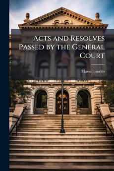 Acts and Resolves Passed by the General Court